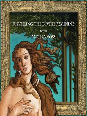 cover image of Unveiling the Divine Feminine with Angela Voss
